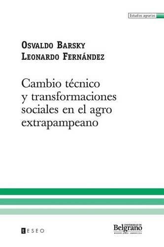 Cover image for Cambio tecnico y transformaciones sociales en el agro extrapampeano