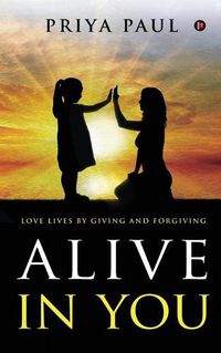 Cover image for Alive in You: Love Lives by Giving and Forgiving