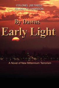 Cover image for By Dawns Early Light: A Novel of New Millennium Terrorism