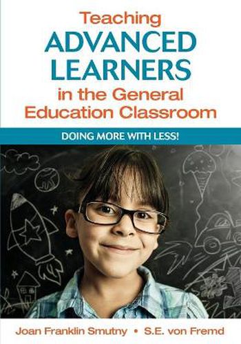 Cover image for Teaching Advanced Learners in the General Education Classroom: Doing More With Less!