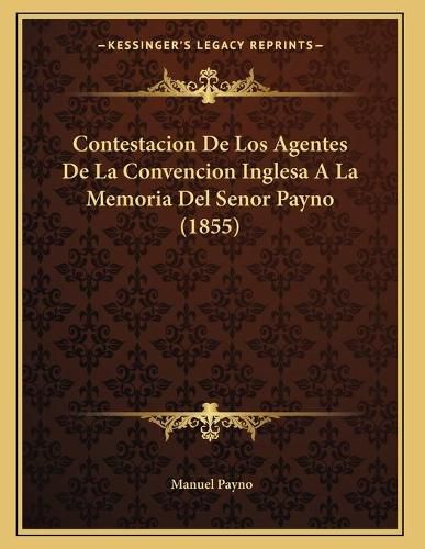 Contestacion de Los Agentes de La Convencion Inglesa a la Memoria del Senor Payno (1855)