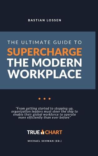 Cover image for The Ultimate Guide To Supercharge The Modern Workplace: From getting started to stepping up, organization leaders must steer the ship to enable their global workforce to operate more efficiently than ever before