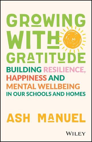 Cover image for Growing with Gratitude: Building Resilience, Happi ness, and Mental Wellbeing in Our Schools and Home s
