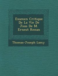 Cover image for Examen Critique de La Vie de J Sus de M. Ernest Renan