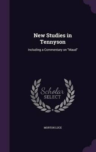 New Studies in Tennyson: Including a Commentary on Maud