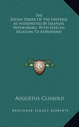 Cover image for The Divine Order of the Universe as Interpreted by Emanuel Swedenborg, with Especial Relation to Astronomy