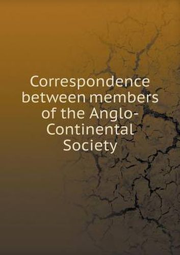 Cover image for Correspondence between members of the Anglo-Continental Society