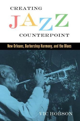 Cover image for Creating Jazz Counterpoint: New Orleans, Barbershop Harmony, and the Blues