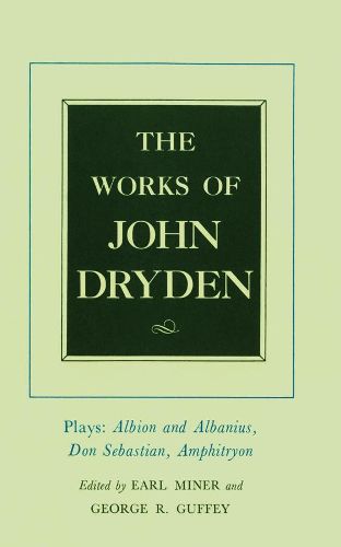 The Works of John Dryden, Volume XV: Plays: Albion and Albanius, Don Sebastian, Amphitryon