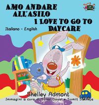 Cover image for Amo andare all'asilo I Love to Go to Daycare: Italian English Bilingual Edition