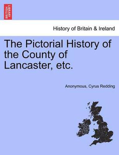 Cover image for The Pictorial History of the County of Lancaster, Etc.