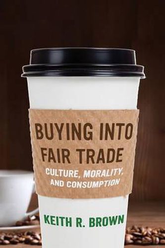 Cover image for Buying into Fair Trade: Culture, Morality, and Consumption