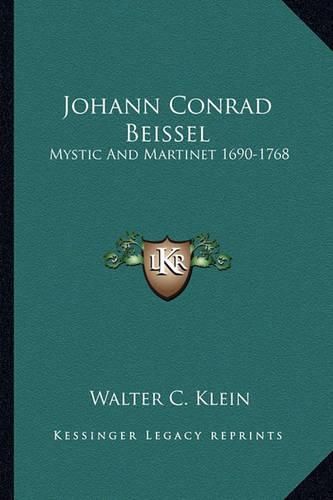 Johann Conrad Beissel: Mystic and Martinet 1690-1768