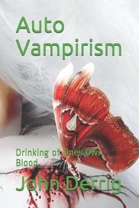Cover image for Auto Vampirism: Drinking of Ones Own Blood