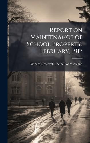 Cover image for Report on Maintenance of School Property. February, 1917