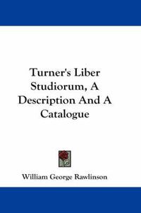 Cover image for Turner's Liber Studiorum, a Description and a Catalogue