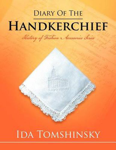 Cover image for Diary of the Handkerchief: History of Fashion Accessories Series