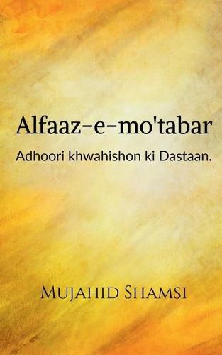 Cover image for Alfaaz-e-mo'tabar: Adhoori khwahishon ki Dastaan