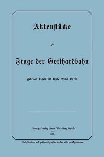 Cover image for Aktenstucke Zur Frage Der Gotthardbahn: Februar 1869 Bis Ende April 1870