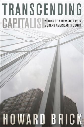 Cover image for Transcending Capitalism: Visions of a New Society in Modern American Thought