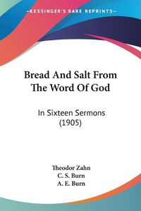 Cover image for Bread and Salt from the Word of God: In Sixteen Sermons (1905)