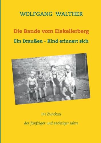Cover image for Die Bande vom Eiskellerberg: Ein Draussen-Kind erinnert sich