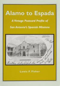 Cover image for Alamo to Espada: A Vintage Postcard Profile of San Antonio's Spanish Missions