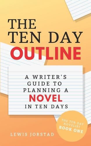 Cover image for The Ten Day Outline: A Writer's Guide to Planning A Novel in Ten Days