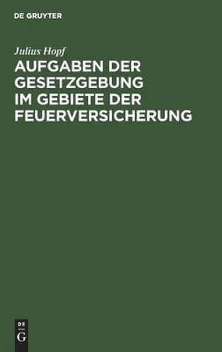 Cover image for Aufgaben Der Gesetzgebung Im Gebiete Der Feuerversicherung