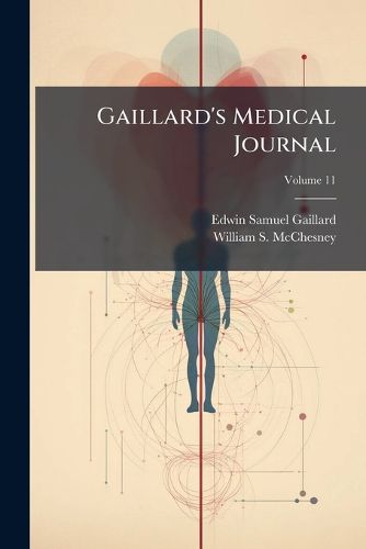 Cover image for Gaillard's Medical Journal; Volume 11