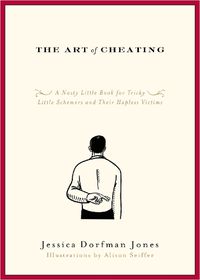 Cover image for The Art of Cheating: A Nasty Little Book for Tricky Little Schemers and Their Hapless Victims