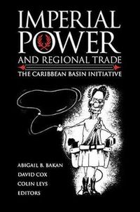 Cover image for Imperial Power and Regional Trade: The Caribbean Basin Initiative