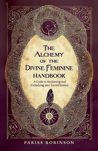 Cover image for The Alchemy of the Divine Feminine Handbook, A Guide to Awakening and Embodying your Sacred Essense