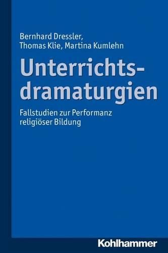 Cover image for Unterrichtsdramaturgien: Fallstudien Zur Performanz Religioser Bildung