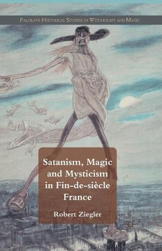 Cover image for Satanism, Magic and Mysticism in Fin-de-siecle France