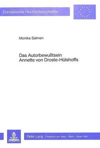 Cover image for Das Autorbewusstsein Annette Von Droste-Huelshoffs: Eine Voraussetzung Fuer Verstaendnis Und Vermittlung Ihres Literarischen Werks