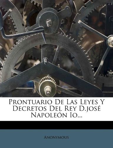 Cover image for Prontuario De Las Leyes Y Decretos Del Rey D.jose Napoleon Io...