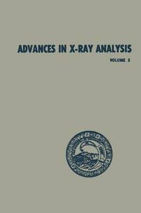 Cover image for Advances in X-Ray Analysis: Volume 3 Proceedings of the Eighth Annual Conference on Applications of X-Ray Analysis Held August 12-14, 1959