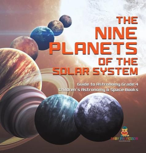 Cover image for The Nine Planets of the Solar System Guide to Astronomy Grade 4 Children's Astronomy & Space Books