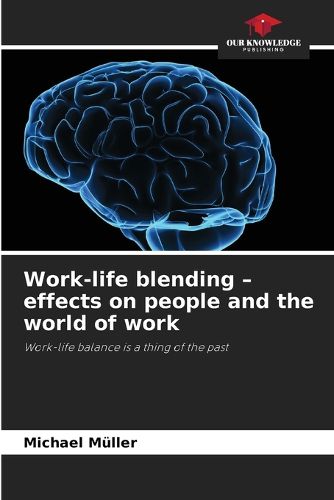 Cover image for Work-life blending - effects on people and the world of work