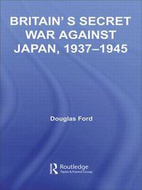 Cover image for Britain's Secret War against Japan, 1937-1945