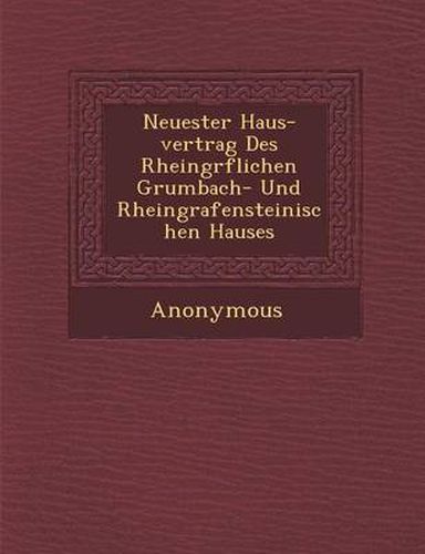 Cover image for Neuester Haus-Vertrag Des Rheingr Flichen Grumbach- Und Rheingrafensteinischen Hauses