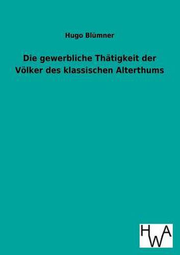 Cover image for Die Gewerbliche Thatigkeit Der Volker Des Klassischen Alterthums