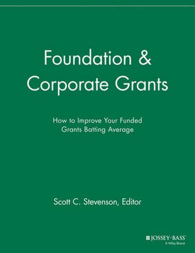 Foundation and Corporate Grants: How to Improve Your Funded Grants Batting Average