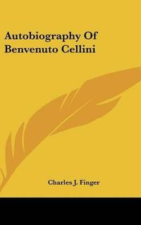 Cover image for Autobiography of Benvenuto Cellini