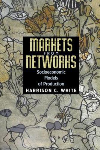 Cover image for Markets from Networks: Socioeconomic Models of Production