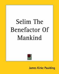 Cover image for Selim The Benefactor Of Mankind