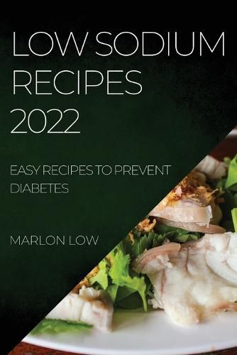 Cover image for Low Sodium Recipes 2022: Easy Recipes to Prevent Diabetes