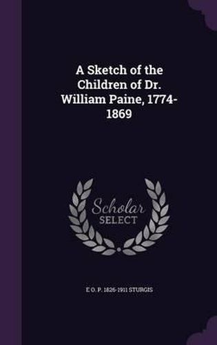Cover image for A Sketch of the Children of Dr. William Paine, 1774-1869