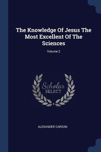 Cover image for The Knowledge of Jesus the Most Excellent of the Sciences; Volume 2